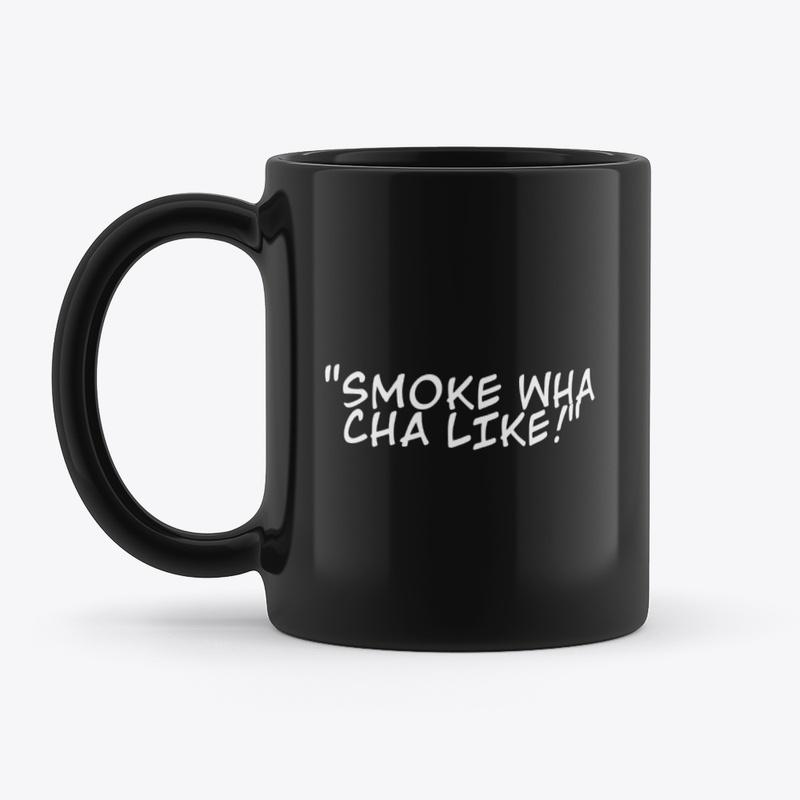 "SMOKE WHA CHA LIKE!" MUG BLACK