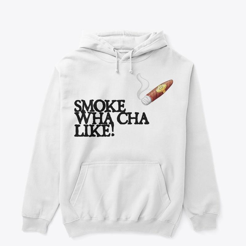 Smoke What Cha Like Hoodie